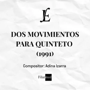 DOS MOVIMIENTOS PARA QUINTETO (1991) - Adina Izarra
