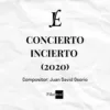 CONCIERTO INCIERTO (2020) - Juan David Osorio