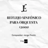 REFLEJO SINFÓNICO PARA ORQUESTA (2001)- Jorge Pinzón