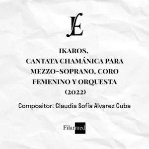 IKAROS, CANTATA CHAMÁNICA PARA MEZZO-SOPRANO, CORO FEMENINO Y ORQUESTA (2022)